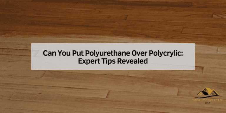 Can You Put Polyurethane Over Polycrylic