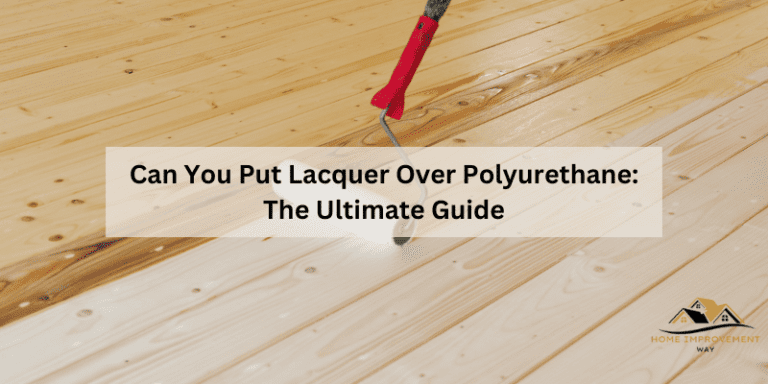 Can You Put Lacquer Over Polyurethane