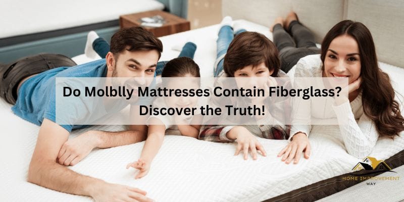 Do Molblly Mattresses Contain Fiberglass?