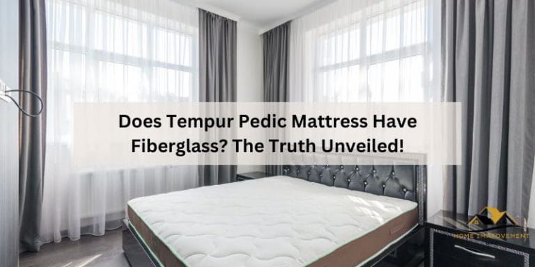 Does Tempur Pedic Mattress Have Fiberglass
