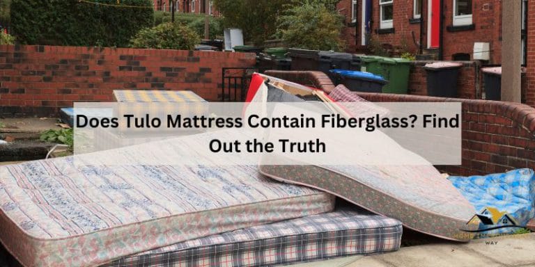 Does Tulo Mattress Contain Fiberglass? Find Out the Truth