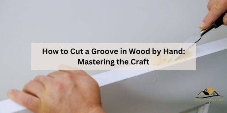 How to Cut a Groove in Wood by Hand