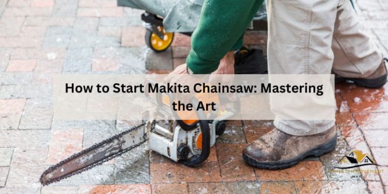 How to Start Makita Chainsaw: Mastering the Art