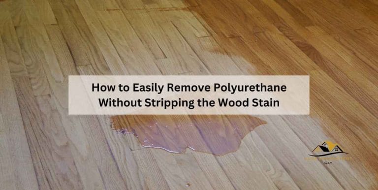 How to Easily Remove Polyurethane Without Stripping the Wood Stain