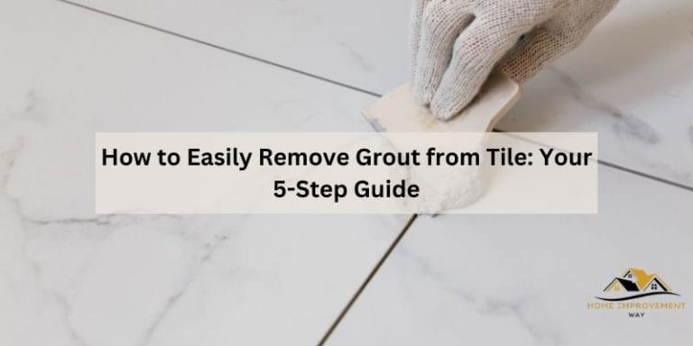 How to Easily Remove Grout from Tile: Your 5-Step Guide