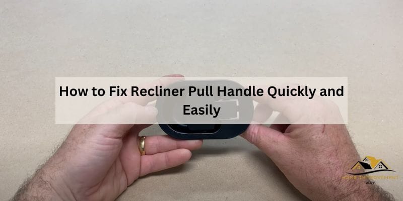 How to Fix Recliner Pull Handle