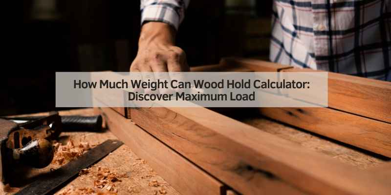 How Much Weight Can Wood Hold Calculator
