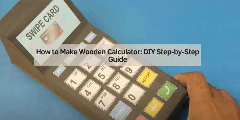 How to Make Wooden Calculator