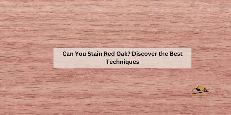Can You Stain Red Oak