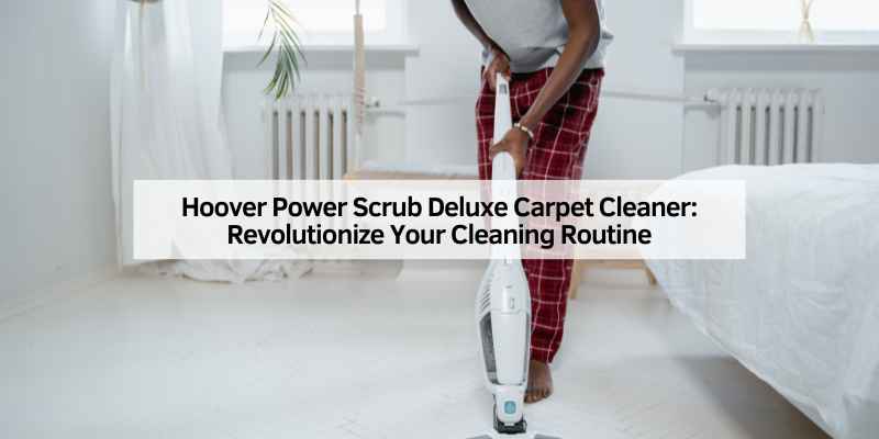Hoover Power Scrub Deluxe Carpet Cleaner