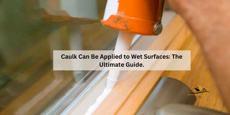 Caulk Can Be Applied to Wet Surfaces