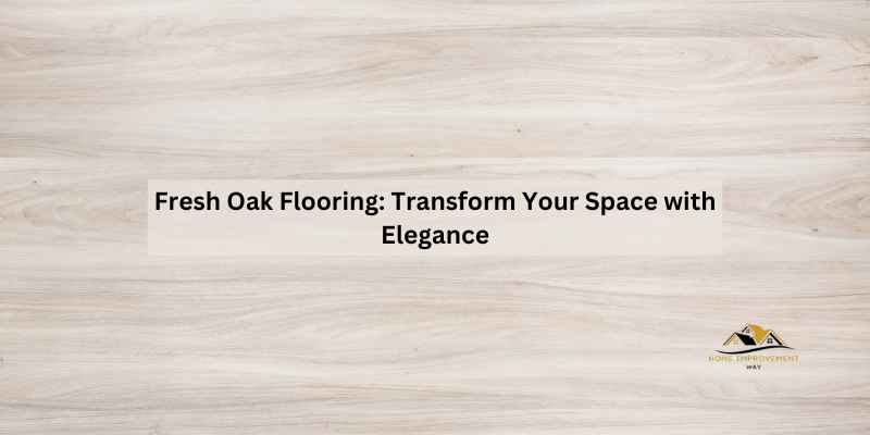 Fresh Oak Flooring