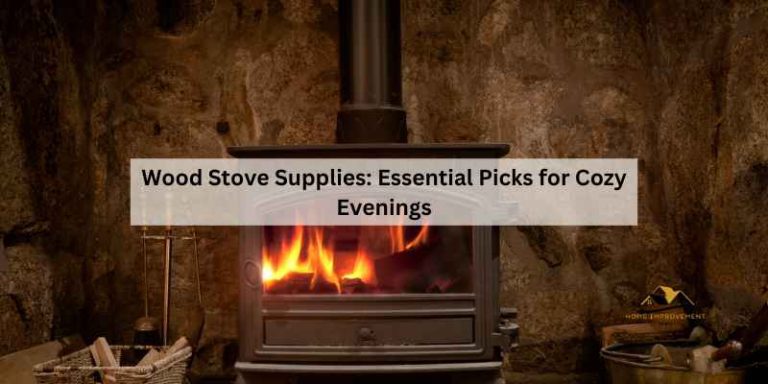Wood Stove Supplies: Essential Picks for Cozy Evenings