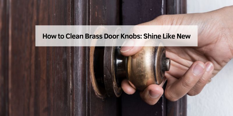 How to Clean Brass Door Knobs