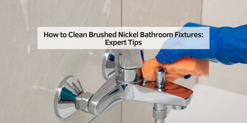 How to Clean Brushed Nickel Bathroom Fixtures