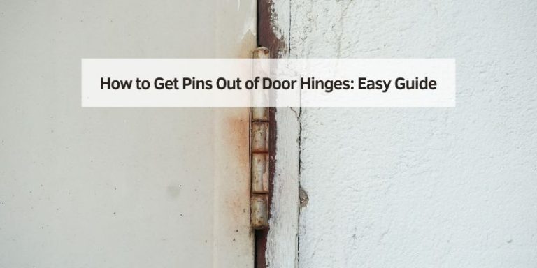 How to Get Pins Out of Door Hinges