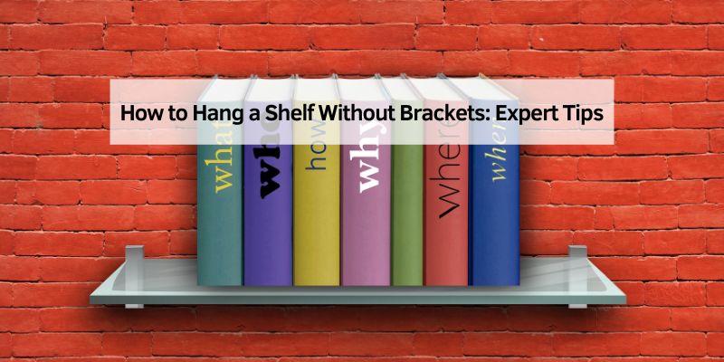How to Hang a Shelf Without Brackets