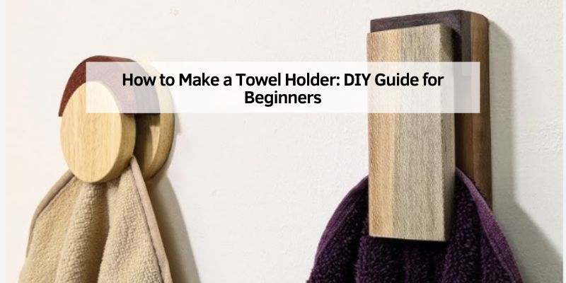 How to Make a Towel Holder