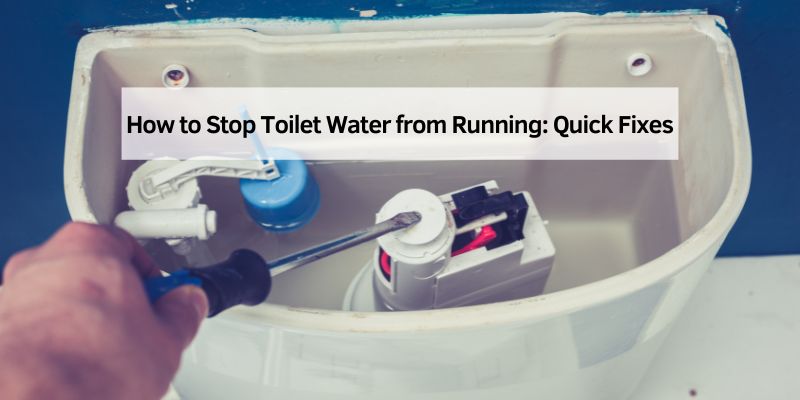 How to Stop Toilet Water from Running