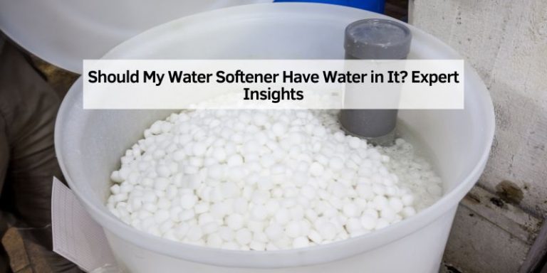 Should My Water Softener Have Water in It