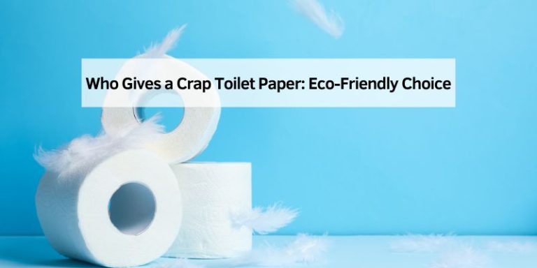 Who Gives a Crap Toilet Paper