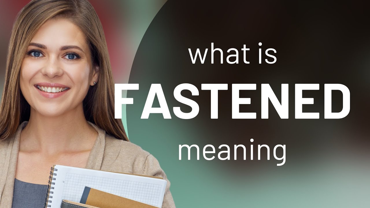 What Does Fastened Mean