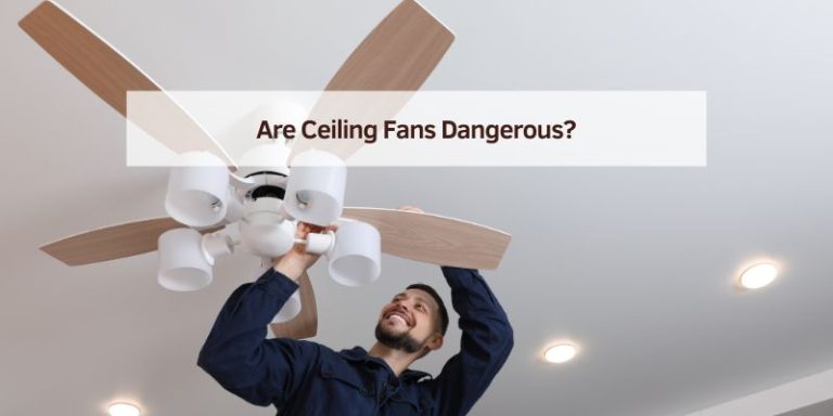Are Ceiling Fans Dangerous