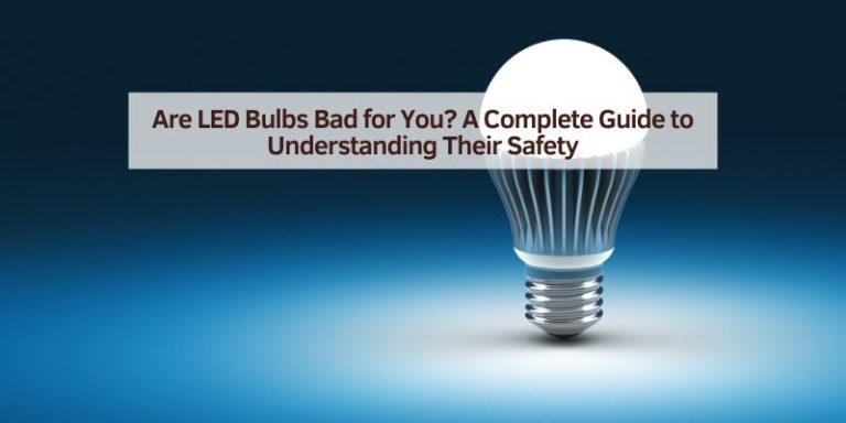 Are LED Bulbs Bad for You