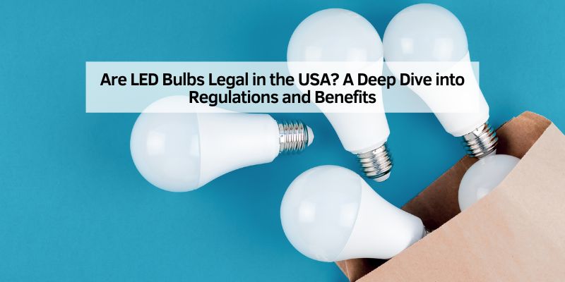 Are LED Bulbs Legal in the USA