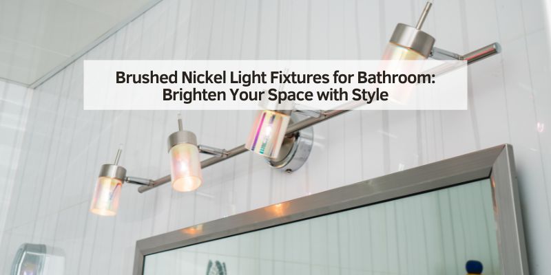 Brushed Nickel Light Fixtures for Bathroom