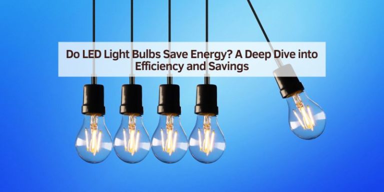 Do LED Light Bulbs Save Energy