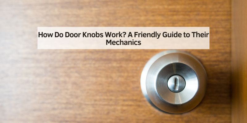 How Do Door Knobs Work
