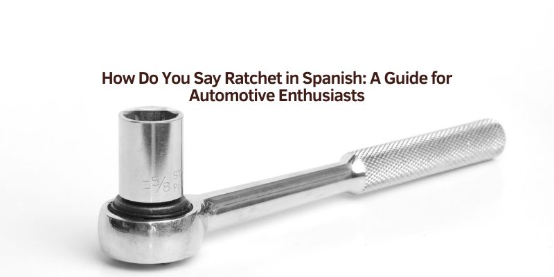 How Do You Say Ratchet in Spanish