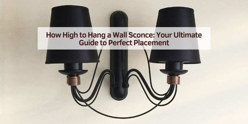How High to Hang a Wall Sconce