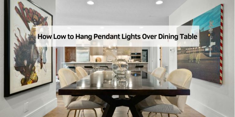How Low to Hang Pendant Lights Over Dining Table