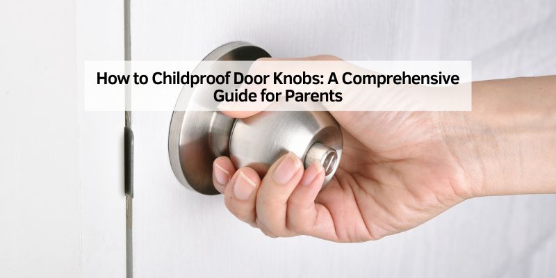 How to Childproof Door Knobs