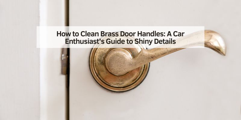 How to Clean Brass Door Handles