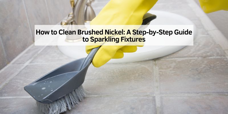 How to Clean Brushed Nickel