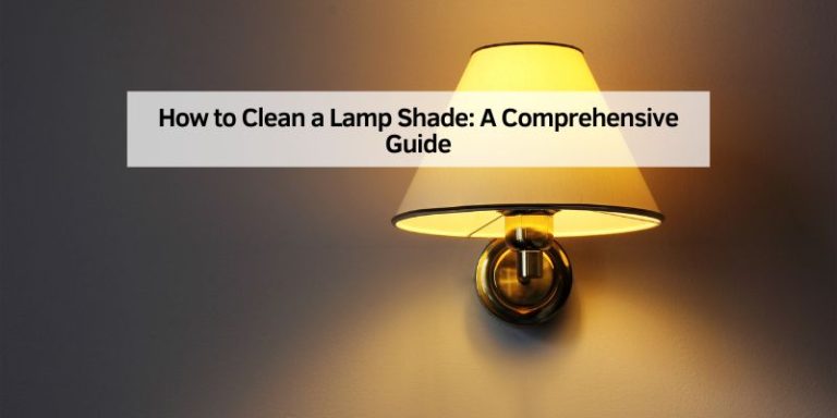 How to Clean a Lamp Shade