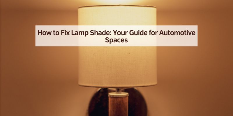 How to Fix Lamp Shade