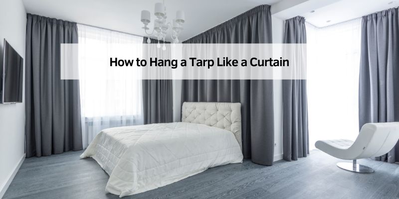 How to Hang a Tarp Like a Curtain