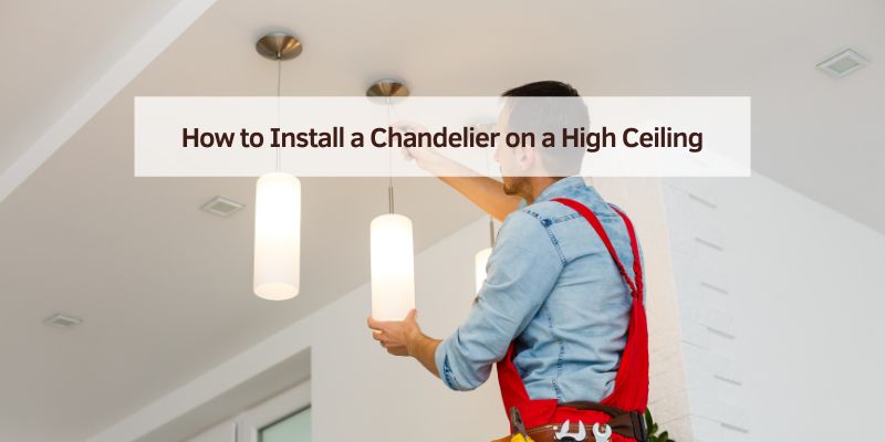 How to Install a Chandelier on a High Ceiling