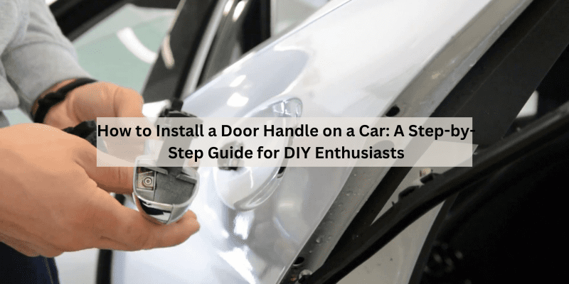 How to Install a Door Handle on a Car (1)
