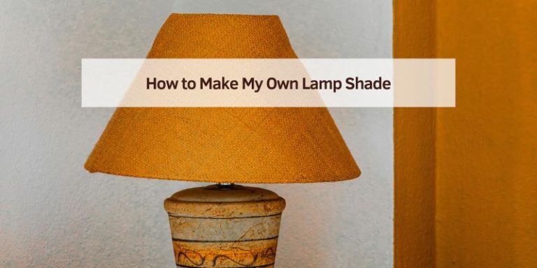 How to Make My Own Lamp Shade