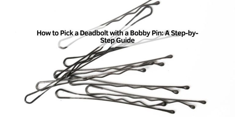How to Pick a Deadbolt with a Bobby Pin