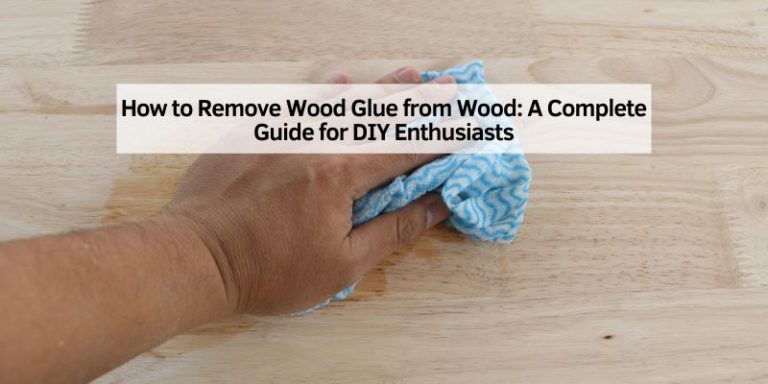How to Remove Wood Glue from Wood