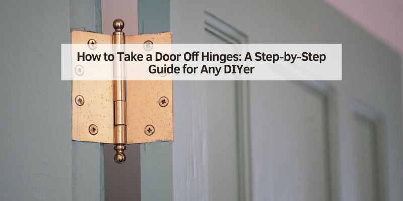 How to Take a Door Off Hinges