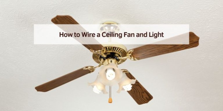 How to Wire a Ceiling Fan and Light