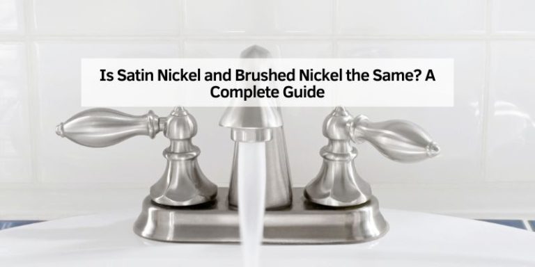 Is Satin Nickel and Brushed Nickel the Same