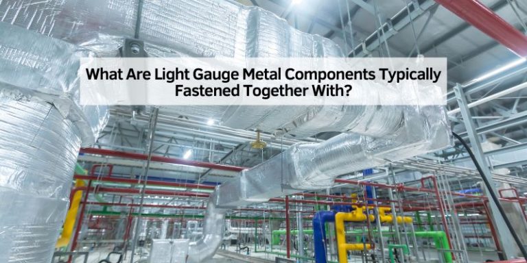 What Are Light Gauge Metal Components Typically Fastened Together With